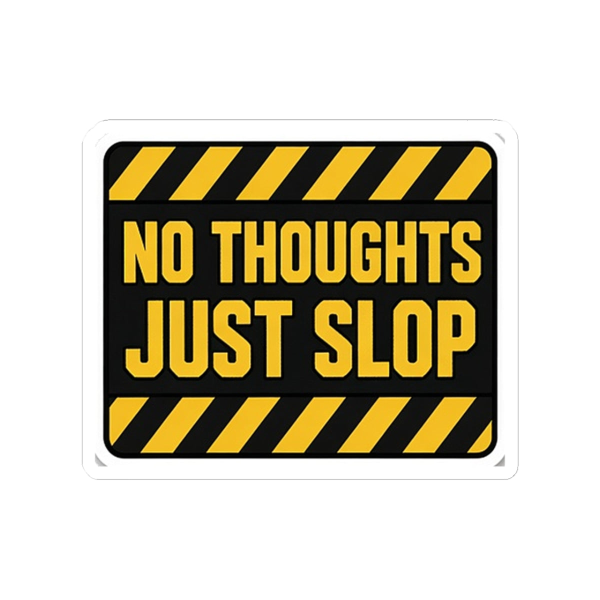 No Thoughts Just Slop Sticker