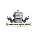 Works On My Agent's Machine Sticker