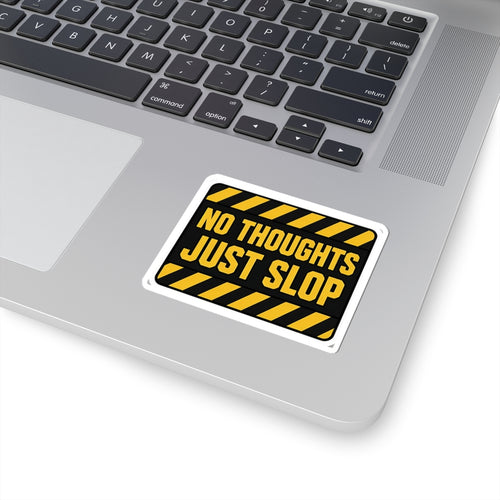 No Thoughts Just Slop Sticker